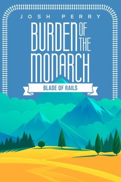 Burden of the Monarch: Blade of Rails (eBook, ePUB) - Perry, Josh