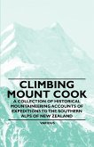 Climbing Mount Cook - A Collection of Historical Mountaineering Accounts of Expeditions to the Southern Alps of New Zealand (eBook, ePUB)