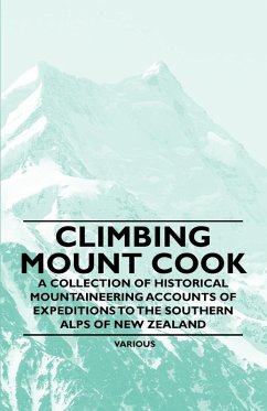 Climbing Mount Cook - A Collection of Historical Mountaineering Accounts of Expeditions to the Southern Alps of New Zealand (eBook, ePUB) - Various