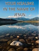 Your Healing In The Name Of Jesus (eBook, ePUB)