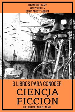 3 Libros para Conocer Ciencia Ficción (eBook, ePUB) - Shelley, Mary; Abbott, Edwin Abbott; Bellamy, Edward; Nemo, August