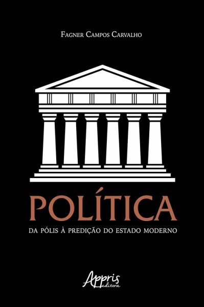 Política: Da Pólis à Predição do Estado Moderno (eBook, ePUB) Política: Da Pólis à Predição do Estado Moderno (eBook, ePUB)