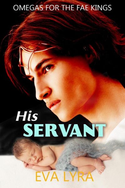 His Servant (Omegas for the Fae kings, #2) (eBook, ePUB) His Servant (Omegas for the Fae kings, #2) (eBook, ePUB)