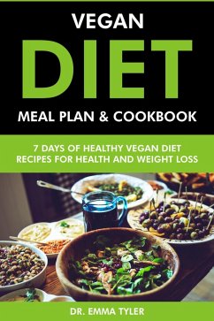 Vegan Diet Meal Plan & Cookbook: 7 Days of Vegan Diet Recipes for Health & Weight Loss (eBook, ePUB) - Tyler, Emma