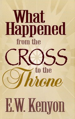 What Happened From the Cross to the Throne (eBook, ePUB) - Kenyon, E. W.