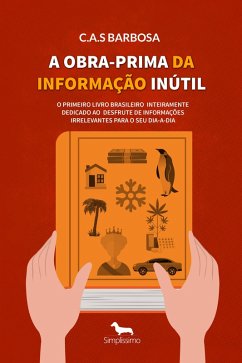 A Obra-Prima da Informação Inútil (eBook, ePUB) - Barbosa, C. A. S