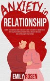 Anxiety in Relationship: How to Overcome Insecurity, Jealousy, Fear of Attachment or Abandonment - STOP Negative Thinking & Resolve Couple Conflicts with Ease - Find Happiness with Your Partner (Couple Communication skills books: Battle Stress, Depression and Trauma - Boost Intimacy for a Happy, #1) (eBook, ePUB)