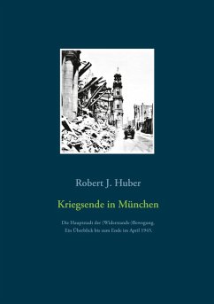 Kriegsende in München (eBook, ePUB) - Huber, Robert J.