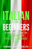 Italian for Beginners: A Comprehensive Guide for Learning the Italian Language Fast (eBook, ePUB)