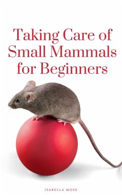 Cover Taking Care Of Small Mammals for Beginners (eBook, ePUB)