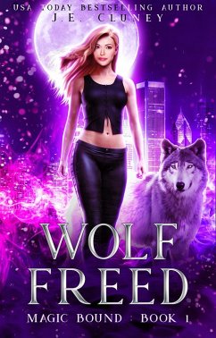 Wolf Freed (Magic Bound, #1) (eBook, ePUB) - Cluney, J. E.