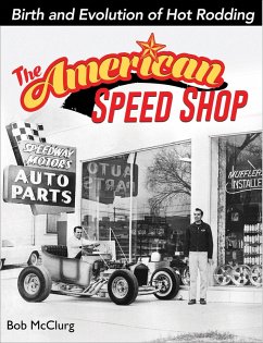 The American Speed Shop: Birth and Evolution of Hot Rodding (eBook, ePUB) - Mcclurg, Bob