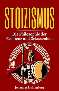 STOIZISMUS - Die Philosophie der Resilienz und Gelassenheit (eBook, ePUB) - Lichtenberg, Johannes