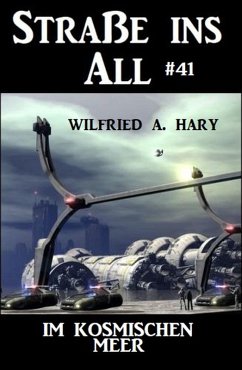 Straße ins All 41: Im kosmischen Meer (eBook, ePUB) - Hary, Wilfried A.