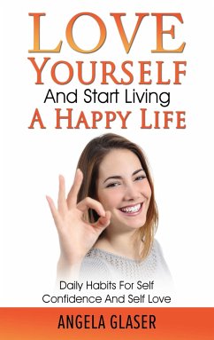 Love Yourself And Start Living A Happy Life - Glaser, Angela