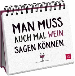 Man muss auch mal Wein sagen können. - Groh Verlag