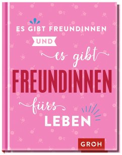 Es gibt Freundinnen. Und es gibt Freundinnen fürs Leben - Groh Verlag