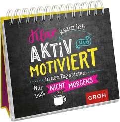 Klar kann ich aktiv und motiviert in den Tag starten. Nur halt nicht morgens. - Groh Verlag