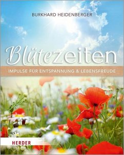 Blütezeiten. Impulse für Entspannung und Lebensfreude - Heidenberger, Burkhard