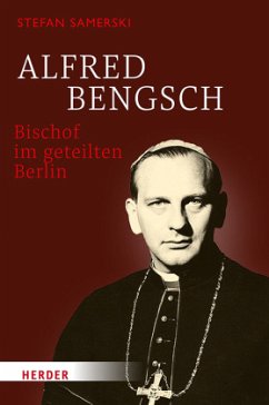 Alfred Bengsch - Bischof im geteilten Berlin - Samerski, Stefan