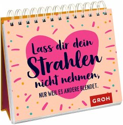 Lass dir dein Strahlen nicht nehmen - nur weil es andere blendet. - Groh Verlag