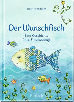 Der Wunschfisch. Eine Geschichte über Freundschaft - Holthausen, Luise