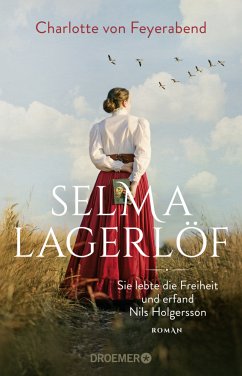 Selma Lagerlöf - sie lebte die Freiheit und erfand Nils Holgersson - Feyerabend, Charlotte von