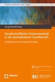 Gesellschaftlicher Zusammenhalt in der postsäkularen Gesellschaft Gesellschaftlicher Zusammenhalt in der postsäkularen Gesellschaft