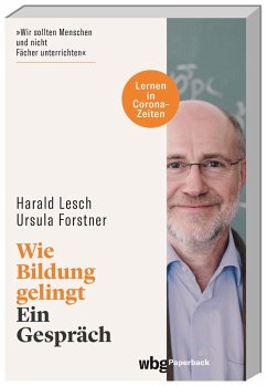 Wie Bildung gelingt - Lesch, Harald;Forstner, Ursula