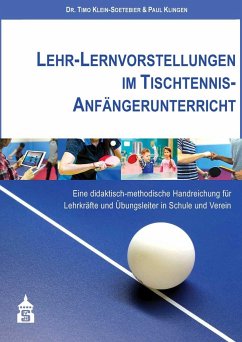 Lehr-Lernvorstellungen im Tischtennis-Anfängerunterricht - Klein-Soetebier, Timo;Klingen, Paul