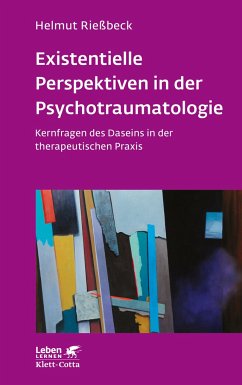 Existenzielle Perspektiven in der Psychotraumatologie (Leben Lernen, Bd. 329) - Rießbeck, Helmut