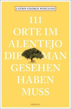 111 Orte im Alentejo, die man gesehen haben muss - George Ponciano, Catrin