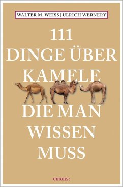 111 Dinge über Kamele, die man wissen muss - Weiss, Walter M;Wernery, Ulrich