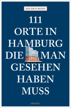 111 Orte in Hamburg, die man gesehen haben muss - Reiss, Jochen