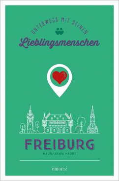 Freiburg. Unterwegs mit deinen Lieblingsmenschen - Hardt, Maria-Xenia