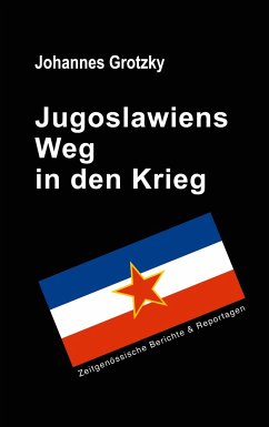 Jugoslawiens Weg in den Krieg - Grotzky, Johannes