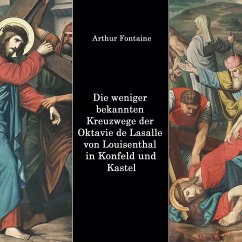 Die weniger bekannten Kreuzwege der Octavie de Lasalle von Louisenthal in den Kirchen von Konfeld und Kastel (eBook, ePUB)