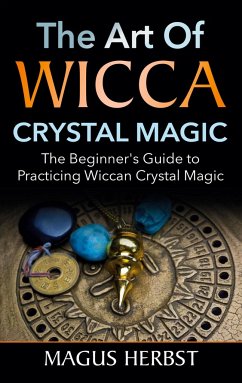 The Art of Wicca Crystal Magic - Herbst, Magus