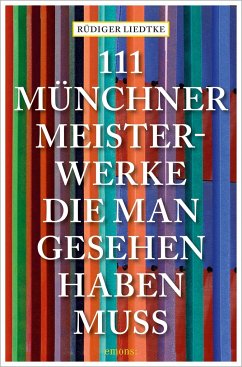 111 Münchner Meisterwerke, die man gesehen haben muss - Liedtke, Rüdiger