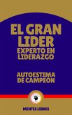 El Gran Lider Experto en Liderazgo - Autoestima de Campeón (eBook, ePUB)