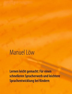 Lernen leicht gemacht: Für einen schnelleren Spracherwerb und leichtere Sprachentwicklung bei Kindern - Löw, Manuel