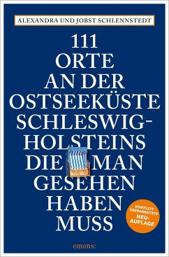 111 Orte an der Ostseeküste Schleswig-Holsteins, die man gesehen haben muss - Schlennstedt, Jobst;Schlennstedt, Alexandra