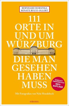 111 Orte in und um Würzburg die man gesehen haben muss - Horsinka, Bernhard;Bugyi-Ollert, Renate