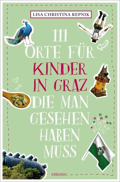 111 Orte für Kinder in Graz, die man gesehen haben muss - Repnik, Lisa Christina