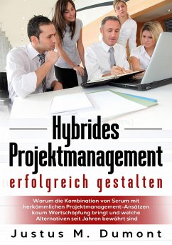 Hybrides Projektmanagement erfolgreich gestalten - Dumont, Justus M.