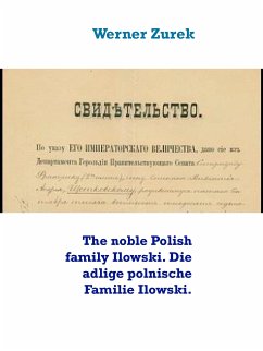 The noble Polish family Ilowski. Die adlige polnische Familie Ilowski. (eBook, ePUB) - Zurek, Werner