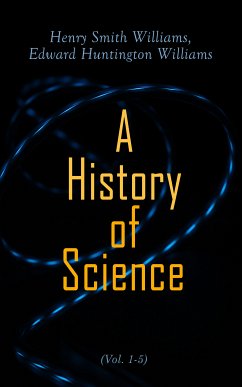 A History of Science (Vol. 1-5) (eBook, ePUB) - Williams, Henry Smith; Williams, Edward Huntington