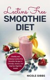 Lectins Free Smoothie Diet: Healthy and Delicious Lectins Free Smoothie Recipes to Detoxify, Cleanse, and Improve Digestive Health (eBook, ePUB)