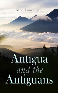 Antigua and the Antiguans (Vol. 1&2) (eBook, ePUB) - Lanaghan