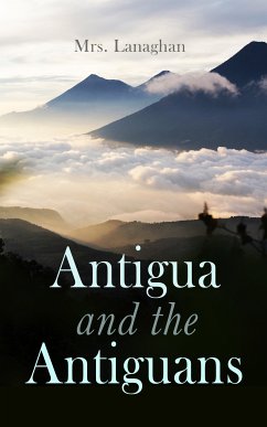 Antigua and the Antiguans (Vol. 1&2) (eBook, ePUB) - Lanaghan, Mrs.